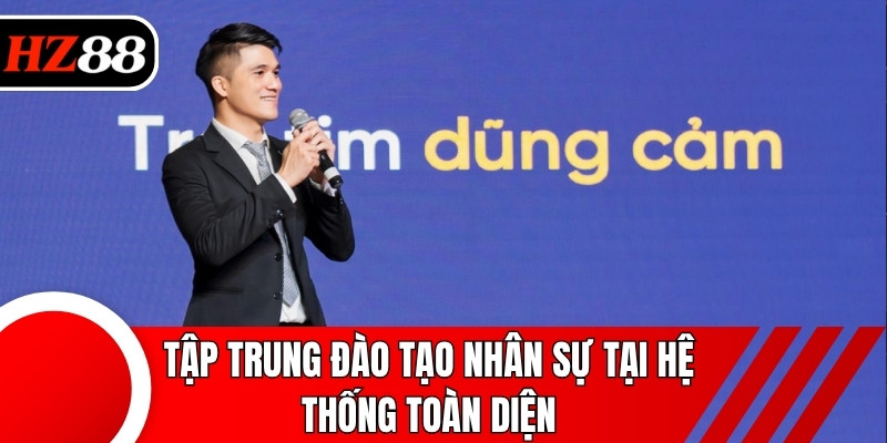 Tập trung đào tạo nhân sự tại hệ thống toàn diện